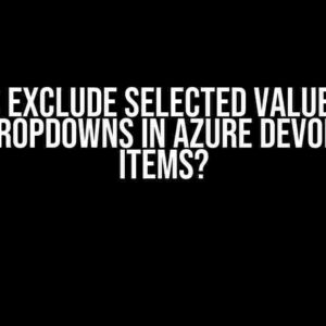 How to Exclude Selected Values from Other Dropdowns in Azure DevOps Work Items?