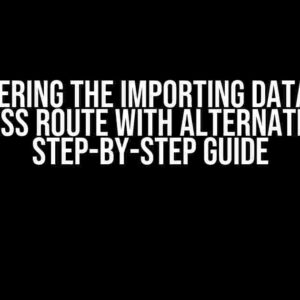 Mastering the Importing Database Process Route with Alternatives: A Step-by-Step Guide